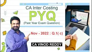 CA Inter Costing | Nov 2022 Exam Question 1(c) | Solution By CA Vinod Reddy