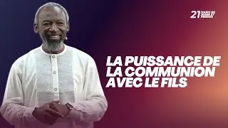 LA PUISSANCE DE LA COMMUNION AVEC LE FILS -  PS YVES DJIKI