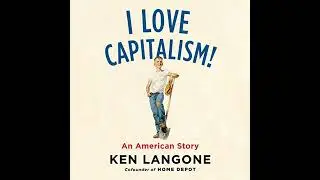 I Love Capitalism!: An American Story by Ken Langone | Full Audiobook