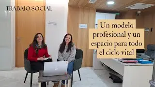 Trabajo Social - Un modelo profesional y un espacio para todo el ciclo vital