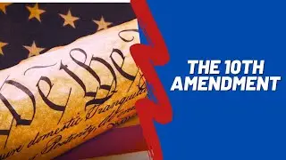 U.S. Constitution Series - The Tenth Amendment