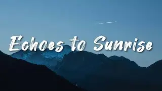 🌅 Echoes to Sunrise — a cinematic, intimate journey from night to light