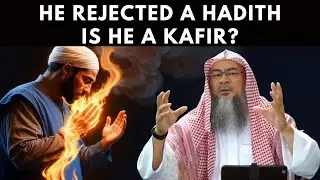HE REJECTED A HADITH, IS HE A KAFIR?- ASSIM AL HAKEEM