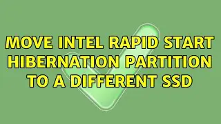 Move Intel Rapid Start hibernation partition to a different SSD (3 Solutions!!)