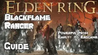 Elden Ring Blackflame Ranger - Full Build Guide - Powerful From Early- To Endgame!