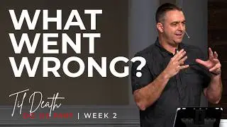 Week 2 | What Went Wrong? | Genesis 3:1-19 | Til Death Do Us Part