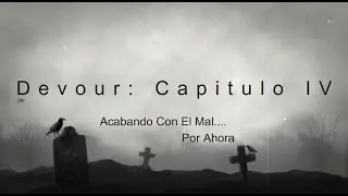 Viernes de Terror Devour Capitulo IV Acabando Con El Mal....Por Ahora
