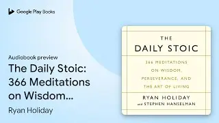 The Daily Stoic: 366 Meditations on Wisdom,&hellip; by Ryan Holiday &middot; Audiobook preview
