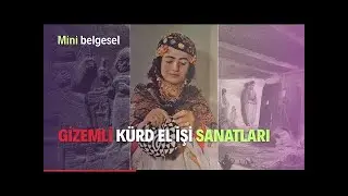 K&uuml;rd El İşi ve Diriliş Sanatları | Mini Belgesel