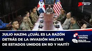Julio Hazim: ¿Cuál es la razón detrás de la invasión militar de Estados Unidos en RD y Haití?