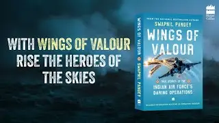 Wings of Valour : True Stories of the Indian Air Force&rsquo;s Daring Operations by Swapnil Pandey 