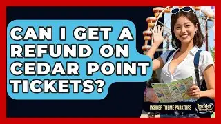 Can I Get A Refund On Cedar Point Tickets? - Insider Theme Park Tips