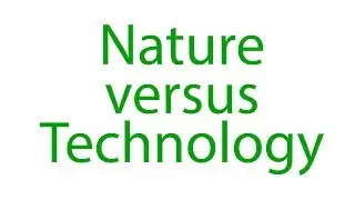 Nature Versus Technology
