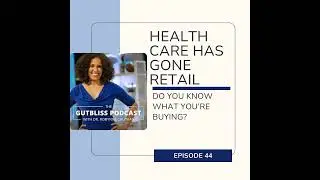Health Care Has Gone Retail - Do You Know What You're Buying?