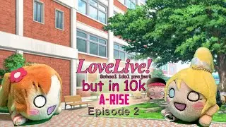 Love Live! School Idol Project! but in 10k: A-RISE - Episode 2