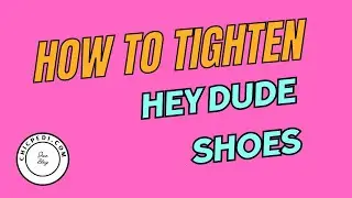 How To Tighten Hey Dude Shoes