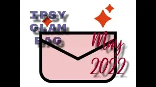 May 2022 Ipsy Glam Bag