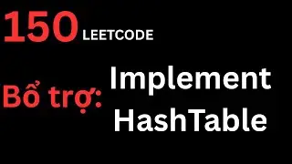 150 b&agrave;i leetcode | Bổ trợ: Hash table from scratch