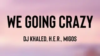 WE GOING CRAZY - DJ Khaled, H.E.R., Migos [Lyric Song] 🐝