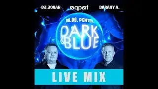 B&aacute;r&aacute;ny Attila & DJ Jov&aacute;n   Live Mix @ Dark & ​​Blue   Raqpart   2024 08 09