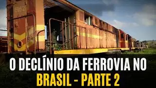HISTÓRIA FERROVIÁRIA: O Declínio Da FERROVIA No Brasil - PARTE 2