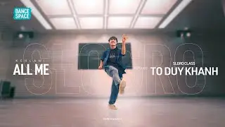 Kehlani - All Me | T&ocirc; Duy Kh&aacute;nh: SLGRO Class | UC SPACES