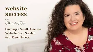 Episode 54 - Building a Small Business Website from Scratch with Dawn Hoelz