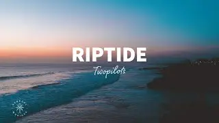 TWOPILOTS - Riptide (Lyrics)