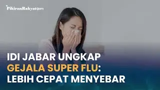 IDI Jabar Ungkap Gejala Super Flu: Varian Mutasi Ini Lebih Cepat Menyebar