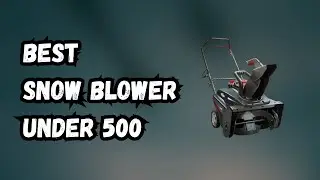 4 Best Snow Blower Under 500 IN 2023 ✅