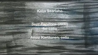 Kaija Saariaho: Sept Papillons, Anssi Karttunen, cello