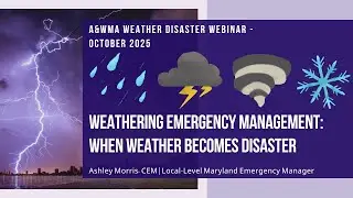 AWMA Webinar: Weathering Emergency Management: When Weather Becomes Disaster