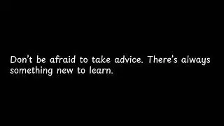 Don&rsquo;t be afraid to take advice