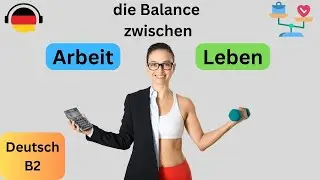 Balance zwischen Arbeit und Leben (Deutsch lernen durch Podcast, Deutsch B2, learn German German B2)