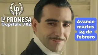 LA PROMESA Avance Cap&iacute;tulo 782 martes 24 febrero LORENZO busca el fin de CURRO y ANGELA #lapromesa
