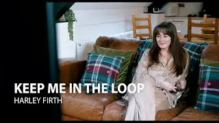 Keep Me In The Loop by Harley Firth