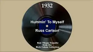 1932 Russ Carlson - Hummin' To Myself (Harold Richards, vocal)