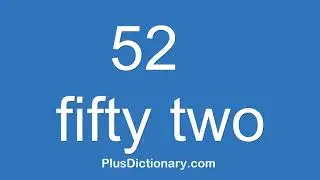 How to pronounce or say fifty two - 52 ? Pronunciation of fifty two - 52. (English)