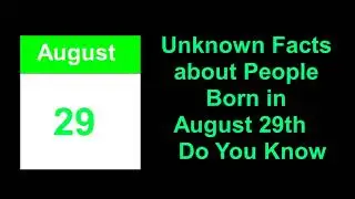 secret of | Unknown Facts about People Born in August  29th   Do You Know