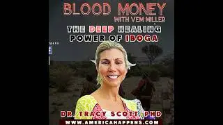 The Deep Healing Power of Iboga - Blood Money Episode 318 with Dr Tracy Scott