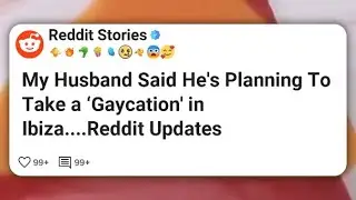 My Husband Said He&rsquo;s Planning To Take a &lsquo;Gaycation&rsquo; in Ibiza....Reddit Updates #reddit 
