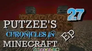 Putzee's Chronicles In MINECRAFT - Ep 27: 