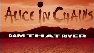 Alice In Chains Dam that River Cover 