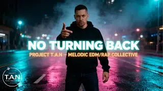 NO TURNING BACK | Melodic EDM/Rap | Inspired by Alan Walker's 'On My Way' | Project T.A.N