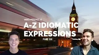 The Most Common Idiomatic Expressions in British English A-Z - Part 6