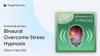 Binaural Overcome Stress Hypnosis by Glenn Harrold &middot; Audiobook preview