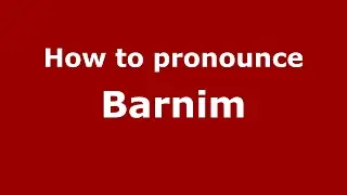 How to pronounce Barnim (Germany/German) - PronounceNames.com