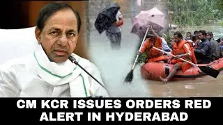CM KCR issues Orders, Red Alert in Hyderabad | Heavy Rain in Hyderabad