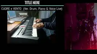CUORE e VENTO   Versione DRUM  PIANO  e VOICE