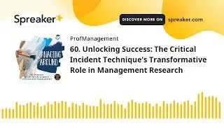 60. Unlocking Success: The Critical Incident Technique's Transformative Role in Management Research